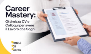 Career Mastery: Ottimizza CV e Colloqui per avere il Lavoro che Sogni – Office of Cards