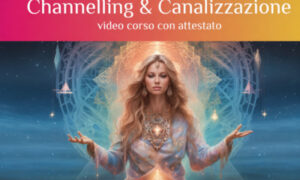 Channeling & Canalizzazione – Leggi della Magia